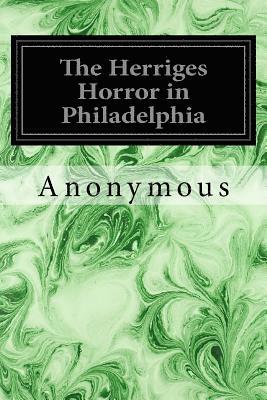 The Herriges Horror in Philadelphia 1