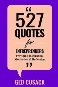 bokomslag 527 Quotes for Entrepreneurs: Providing Inspiration, Motivation and Reflection