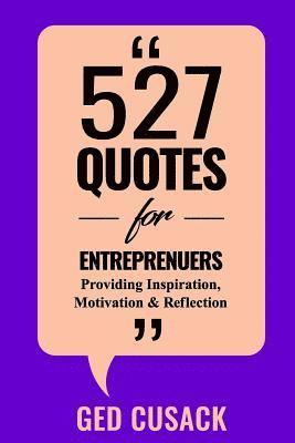 bokomslag 527 Quotes for Entrepreneurs: Providing Inspiration, Motivation and Reflection