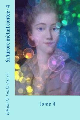 Elisabeth Santa-Croce - Si Aurore m'etait contee - tome 4, Häftad