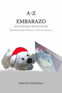 bokomslag A-Z Embarazo Diccionario Multilingue Espanol-Ingles-Frances-Italiano-Croata: Edicion Espanola