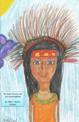 The Aztec Princess and Her Hummingbirds 1