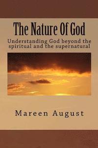 bokomslag The Nature Of God: Understanding God beyond the spiritual and the supernatural