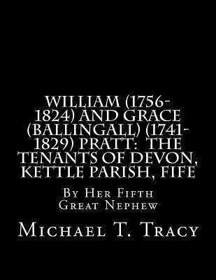 bokomslag William (1756-1824) and Grace (Ballingall) (1741-1829) Pratt: The Tenants of Devon, Kettle Parish, Fife: By Her Fifth Great Nephew