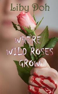 bokomslag Where Wild Roses Grow