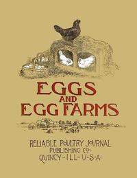 bokomslag Eggs and Egg Farms: The Successful Production of Eggs and the Construction Plans of Poultry Houses