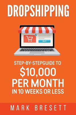 bokomslag Dropshipping: Step-By-Step Guide to $10,000 per Month in 10 Weeks or Less