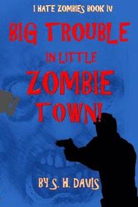 bokomslag I Hate Zombies Book 4: Big Trouble In Little Zombie Town