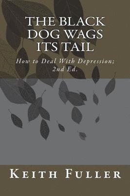Keith F. Fuller - The Black Dog Wags Its Tail: How to Deal With Depression., Häftad