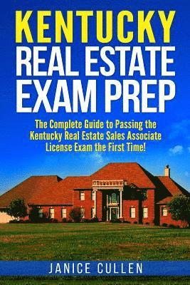 Kentucky Real Estate Exam Prep: The Complete Guide to Passing the Kentucky Real Estate Sales Associate License Exam the First Time! 1
