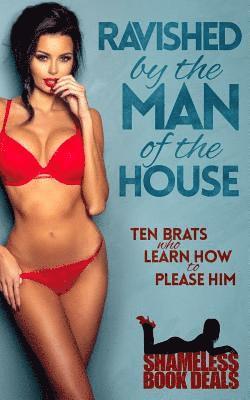 Ravished by the Man of the House: Ten Brats Who Learn How To Please Him 1