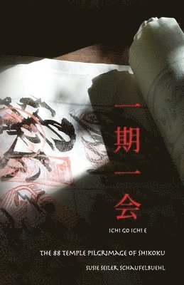 ichi go ichi e: The 88 Temple Pilgrimage of Shikoku