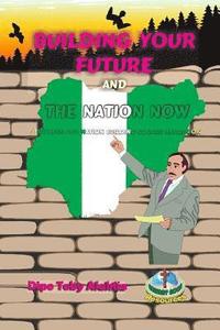 bokomslag Building Your Future And The Nation Now: A Nigeria Success And Nation Building Course Book