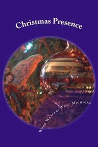 bokomslag Christmas Presence: An Anthology from the Writers of Word Weavers West Michigan