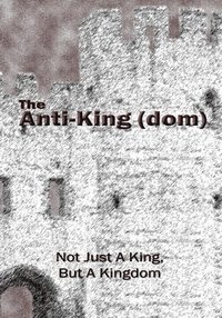 bokomslag The Anti-King(dom): Not Just A King, But A KIngdom