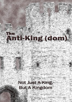 bokomslag The Anti-King(dom): Not Just A King, But A KIngdom
