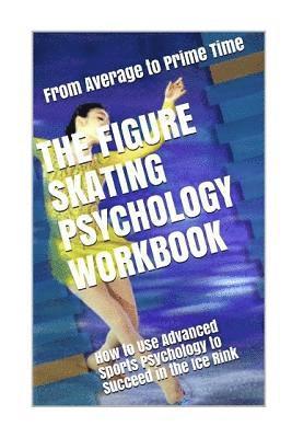 bokomslag The Figure Skating Psychology Workbook: How to Use Advanced Sports Psychology to Succeed in the Ice Rink