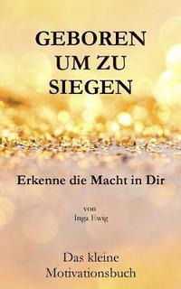 bokomslag Geboren um zu Siegen: Erkenne die Macht in Dir