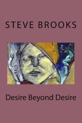 bokomslag Desire Beyond Desire: The Poetry of Steve Brooks