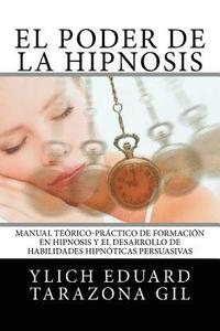 bokomslag El Poder de la HIPNOSIS: Manual Teórico-Práctico de Formación en HIPNOSIS y el Desarrollo de Habilidades Hipnóticas Persuasivas