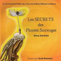 bokomslag Les SECRETS des Plantes Sauvages: Un Environement Réel Qui, Pour Les Enfants Reflecte La Nature