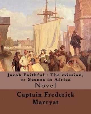W. L. Courtney, Captain Frederick Marryat - Jacob Faithful: The mission, or Scenes in Africa. By: Captain Frederick Marryat, Introduction By: W. L. Courtney (1850 - 1 November 1928): Novel, Häftad