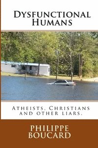bokomslag Dysfunctional Humans: Atheists, Christians and other liars.