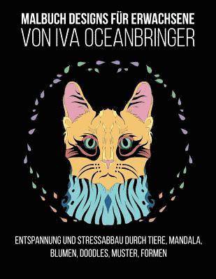 bokomslag Malbuch Designs für Erwachsene von Iva Oceanbringer: Entspannung und Stressabbau durch Tiere, Mandala, Blumen, Doodles, Muster, Formen