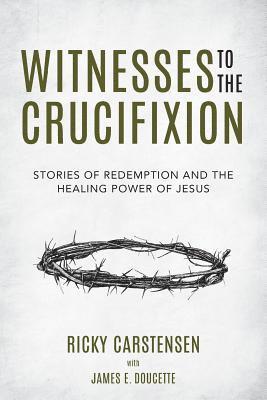 bokomslag Witnesses to The Crucifixion: Stories of Redemption and the Healing Power of Jesus