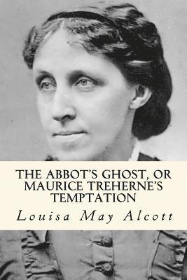 The Abbot's Ghost, or Maurice Treherne's Temptation 1