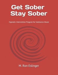 bokomslag Get Sober - Stay Sober: Hypnotic Intervention Program for Substance Abuse