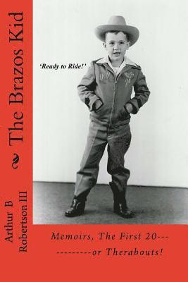 The Brazos Kid: Memoirs, The First 20------------or Therabouts! 1