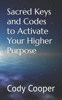 bokomslag Sacred Keys and Codes to Activate Your Higher Purpose