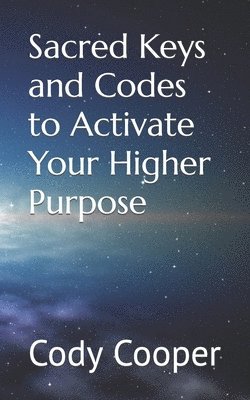 bokomslag Sacred Keys and Codes to Activate Your Higher Purpose