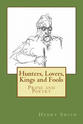 bokomslag Hunters, Lovers, Kings and Fools: Prose and Poetry