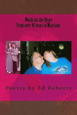 bokomslag Words for the Heart from over 40 years of Marriage: Poetry by Ed Roberts