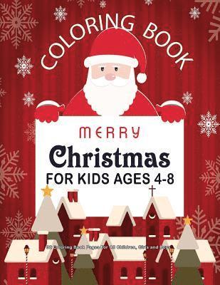 Christmas Coloring Book For Kids Ages 4-8: 32 Coloring Book Pages For All Children, Girls and Boys: 8.5' x 11' Big Christmas Coloring Book For Childre 1