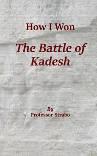 bokomslag How I Won the Battle of Kadesh