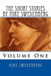 bokomslag The Short Stories by Mike Swedenberg: Volume 1