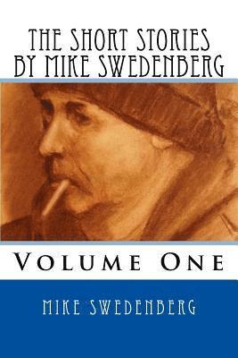 The Short Stories by Mike Swedenberg: Volume 1 1