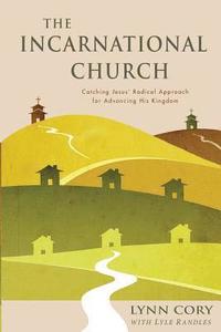 bokomslag The Incarnational Church: Catching Jesus' Radical Approach for Advancing His Kingdom