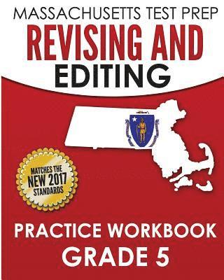 MASSACHUSETTS TEST PREP Revising and Editing Practice Workbook Grade 5: Develops Writing, Language, and Vocabulary Skills 1