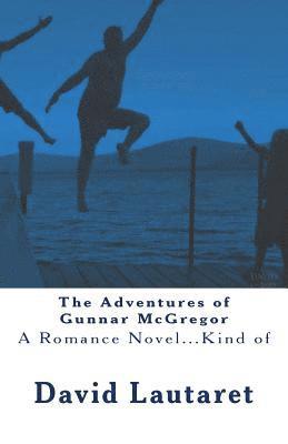 David E. Lautaret - The Adventures of Gunnar McGregor: A Romance Novel, Häftad