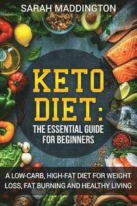 bokomslag Keto Diet: A Complete Guide for Beginners: A Low Carb, High Fat Diet for Weight Loss, Fat Burning and Healthy Living.