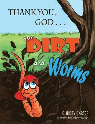 Thank You, God . . . for Dirt and Worms 1