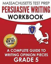 bokomslag MASSACHUSETTS TEST PREP Persuasive Writing Workbook: A Complete Guide to Writing Opinion Pieces Grade 5