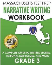 bokomslag MASSACHUSETTS TEST PREP Narrative Writing Workbook Grade 3: A Complete Guide to Writing Stories, Personal Narratives, and More