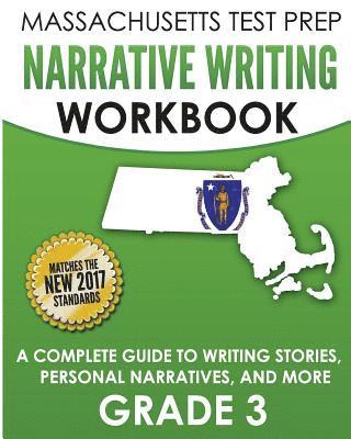 MASSACHUSETTS TEST PREP Narrative Writing Workbook Grade 3: A Complete Guide to Writing Stories, Personal Narratives, and More 1