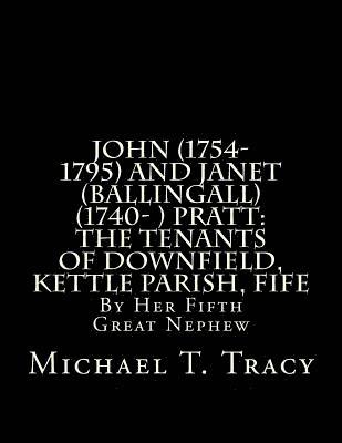 bokomslag John (1754-1795) and Janet (Ballingall) (1740- ) Pratt: The Tenants of Downfield, Kettle Parish, Fife: By Her Fifth Great Nephew