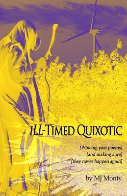 M. J. Monty - iLL-Timed Quixotic: (wincing past poems and making sure they never happen again), Häftad